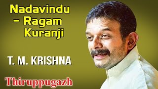 Nadavindu – Ragam Kuranji  T M Krishna  Thiruppugazh [upl. by Aret]