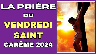 ✝️ LA PRIÈRE DU VENDREDI SAINT ✝️ LA SEMAINE SAINTE CARÊME 2024 [upl. by Tierza590]