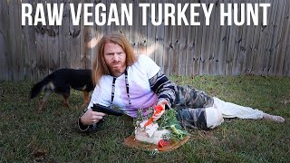 How to Hunt and Kill a Raw Vegan Turkey Thanksgiving Special [upl. by Mountfort]