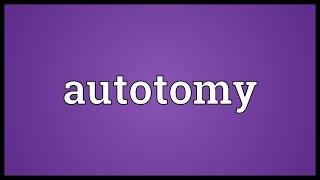 Autotomy Meaning [upl. by Haleigh]