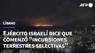 Ejército israelí dice que comenzó quotincursiones terrestres selectivasquot en el sur de Líbano  AFP [upl. by Wiburg775]