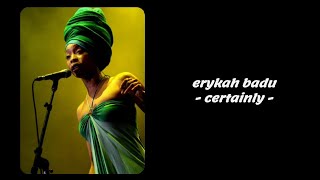 Erykah Badu  Certainly Lyrics [upl. by Kym226]