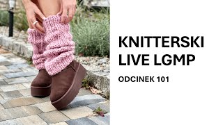 Knitterski LIVE LGMP odcinek 101 [upl. by Hudnut]