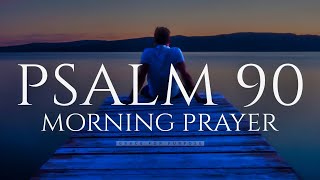 GOD IS IN CONTROL  Psalm 90  A Blessed Morning Prayer To Start Your Day [upl. by Rise]