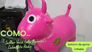 COMO Inflar Vaca Lola Burrito sabanero Caballito Rody Saltarin de goma Inflable sebabs32tutorials [upl. by Attehcram157]