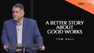 A Better Story About Good Works  Tom Hall  EPIC Conference 2024 [upl. by Amles]