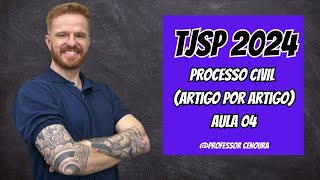 TJSP  ESCREVENTE 2024  DIREITO PROCESSUAL CIVIL  ARTIGO POR ARTIGO  AULA 04 [upl. by Inesita]