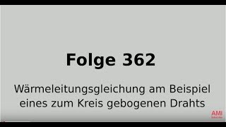 Wärmeleitungsgleichung am Beispiel eines zum Kreis gebogenen Drahts Folge 362 [upl. by Nodyarg]