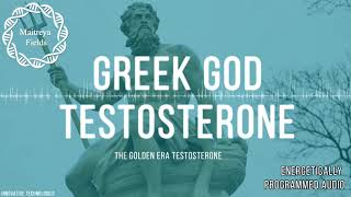 Greek God Testosterone The Golden Era Testosterone  Energetically Programmed Audio [upl. by Dubois]