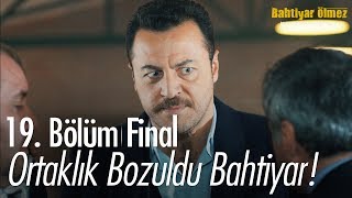 Ortaklık bozuldu Bahtiyar  Bahtiyar Ölmez 19 Bölüm  Final [upl. by Rosenberger]