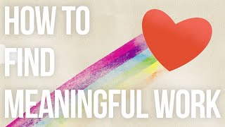 How to Find Meaningful Work [upl. by Elahcim437]