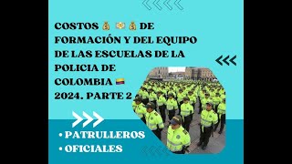 PARTE 2COSTOS de FORMACION y EQUIPO PARA ESCUELAS DE POLICIA COLOMBIA 2024 PATRULLEROS Y OFICIALES [upl. by Ursuline]