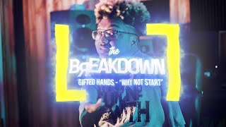 THE BREAKDOWN  GIFTED HANDS  WHY NOT START [upl. by Zamora517]