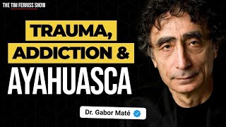 Dr Gabor Maté on Trauma Addiction Ayahuasca and More  The Tim Ferriss Show Podcast [upl. by Sachsse512]