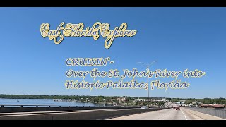 CRUISIN Over the St Johns River into Historic Downtown Palatka Florida [upl. by Dorca]