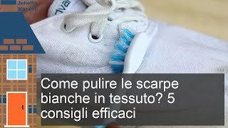 Come pulire le scarpe bianche in tessuto 5 consigli efficaci [upl. by Dazhahs]