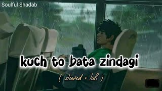 Zindagi Kuch Toh Bata Slowed amp Reverb  Jubin nautiyal  Bajrangi Bhai Jaan  Lofi Song [upl. by Zoi]