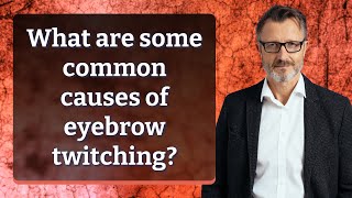 What are some common causes of eyebrow twitching [upl. by Hinda]