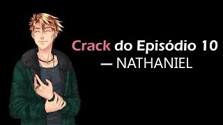 CRACK Episódio 10 — Nathaniel ♥ [upl. by Ayekim708]