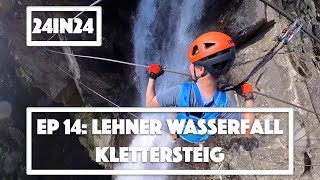 24in24 Ep 14 Lehner Wasserfall Klettersteig Awesome Via Ferrata in Austria [upl. by Aletse79]