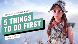 5 Things to Do First and Then Some in Horizon Forbidden West  IGN Game Prep [upl. by Watkin452]