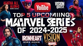 Top 5 Upcoming Marvel Series of 20242025 [upl. by Azrim]