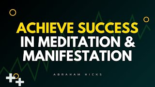 Abraham Hicks  Achieve Success In Meditation amp Manifestation [upl. by Ardied185]