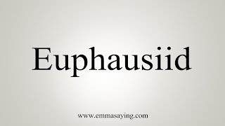 How To Say Euphausiid [upl. by Scutt]