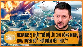 Toàn cảnh thế giới Ukraine bị thất thế đổ lỗi cho đồng minh Nga tuyên bố quotthời điểm kết thúcquot [upl. by Ynoble200]