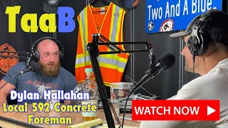 Two and a Blue Podcast  Local 592 Concrete Foreman Dylan Hallahan [upl. by Westmoreland]