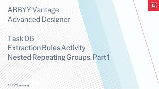 ABBYY Vantage Task 06 Extraction Rules Activity Nested Repeating Groups Part 1 [upl. by Enileve]