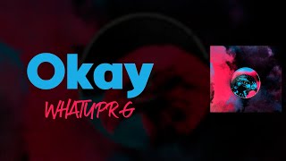 Okay  WHATUPRG Lyrics Video [upl. by Admana496]