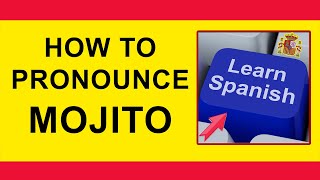 How to pronounce MOJITO in Spanish [upl. by Ailelc]