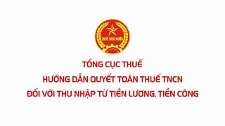 Tổng cục Thuế HƯỚNG DẪN QUYẾT TOÁN THUẾ TNCN ĐỐI VỚI THU NHẬP TỪ TIỀN LƯƠNG TIỀN CÔNG [upl. by Jezabella322]