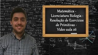 Matemática  Licenciatura Biologia  Resolução de Exercícios de Primitivas  Vídeo aula 26 [upl. by Kwon]