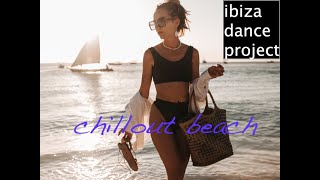 chillout beach 1  29  IBIZA DANCE PROJECT [upl. by Aillij]