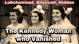 The Kennedy Family’s Darkest Secret Rosemary Kennedy Lobotomized and Forgotten [upl. by Aeikan]