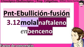 Calcule los 𝒑𝒖𝒏𝒕𝒐𝒔 𝑬𝑩𝑼𝑳𝑳𝑰𝑪𝑰Ó𝑵 𝒚 𝑪𝑶𝑵𝑮𝑬𝑳𝑨𝑪𝑰Ó𝑵 312 molal naftaleno en benceno [upl. by Asirram]