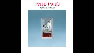 Title Fight  Spring Songs Full Album [upl. by Phyllys]