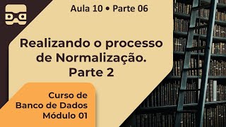 Realizando o processo de normalização pt2  Aula 10 • Parte 06 [upl. by Sampson439]