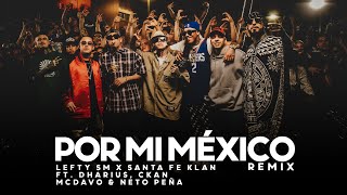 Por Mi Mexico Remix 🇲🇽  Lefty SM Santa Fe Klan Dharius CKan MC Davo amp Neto Peña [upl. by Annaihs]