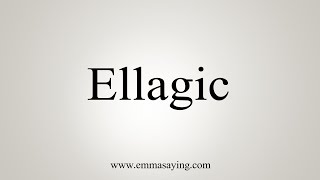 How To Say Ellagic [upl. by Thalia]