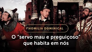 Homilia Dominical  Deixe de ser um “servo mau e preguiçoso” 33º Domingo do Tempo Comum [upl. by Aubarta]