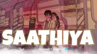 Saathiya  Lofi  Slowed  Reverb 🎧 [upl. by Vivyanne183]