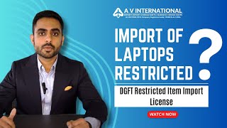 Import of Laptops Restricted  DGFT Restricted Items Import license  All You Need To Know [upl. by Slifka]