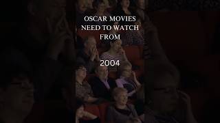 OSCAR MOVIES NEED TO WATCH FROM 2004 [upl. by Bhatt]