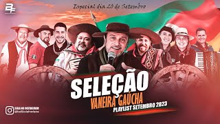 SELEÇÃO  VANEIRA GAÚCHA  PLAYLIST SETEMBRO 2023 [upl. by Adnof883]