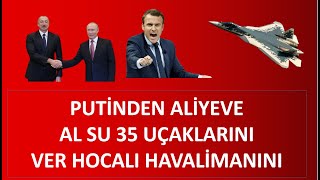 ALİYEV MOSKOVADA PUTİNDEN ALİYEVE AL SU 35 UÇAKLARINI VER HOCALI HAVALİMANINI 50 YILLIĞINA [upl. by Leen]