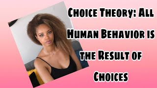 Choice Theory All Human Behavior is the Result of Choices Is it [upl. by Stahl796]