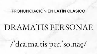 ¿Cómo se pronuncia DRAMATIS PERSONAE en latín clásico DiccionarioLatínPronuntiatioRestituta [upl. by Randolf618]